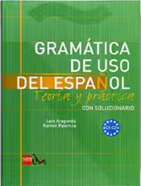 GRAMATICA DE USO DEL ESPANOL. TEORLA Y PRACTICA C1-C2