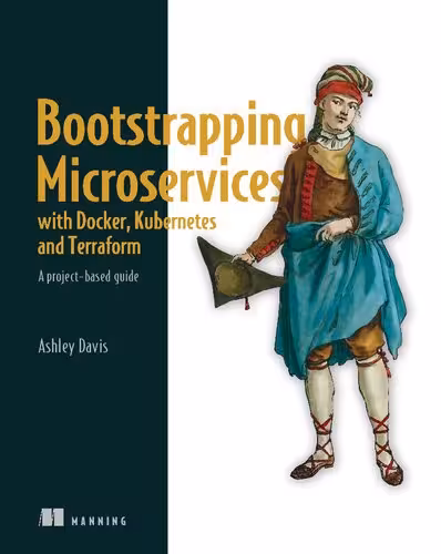 خرید و دانلود نسخه کامل کتاب Bootstrapping Microservices with Docker, Kubernetes, and Terraform: A project-based guide