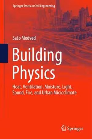 [PDF] دانلود کتاب Building Physics - Heat, Ventilation, Moisture, Light, Sound, Fire, And Urban Microclimate, 2021
