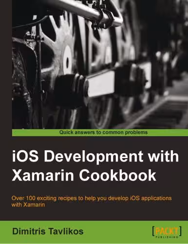 خرید و دانلود نسخه کامل کتاب iOS Development with Xamarin Cookbook: Over 100 exciting recipes to help you develop iOS applications with Xamarin