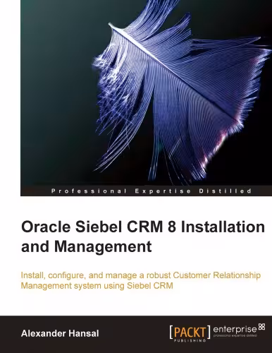 خرید و دانلود نسخه کامل کتاب Oracle Siebel CRM 8 installation and management : install, configure, and manage a robust customer relationship management system using Siebel CRM