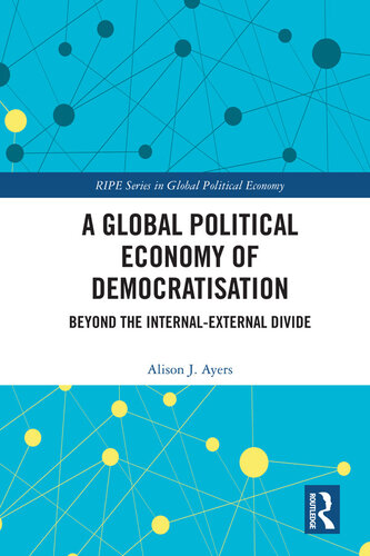 خرید و دانلود نسخه کامل کتاب A Global Political Economy of Democratisation: Beyond the Internal-External Divide