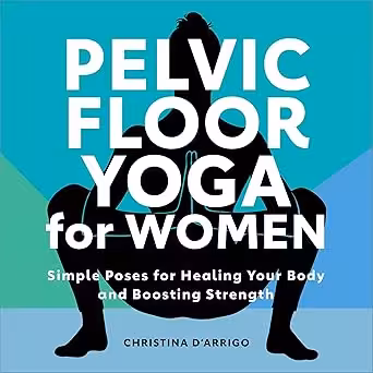 خرید و دانلود نسخه کامل کتاب Pelvic Floor Yoga for Women: Simple Poses for Healing Your Body and Boosting Strength -   Pdf