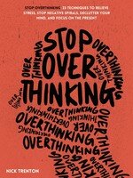 خرید و دانلود نسخه کامل کتاب Stop Overthinking: 23 Techniques to Relieve Stress, Stop Negative Spirals, Declutter Your Mind, and Focus on the Present - Pdf