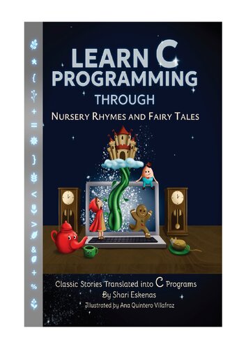 خرید و دانلود نسخه کامل کتاب Learn C Programming through Nursery Rhymes and Fairy Tales: Classic Stories Translated into C Programs