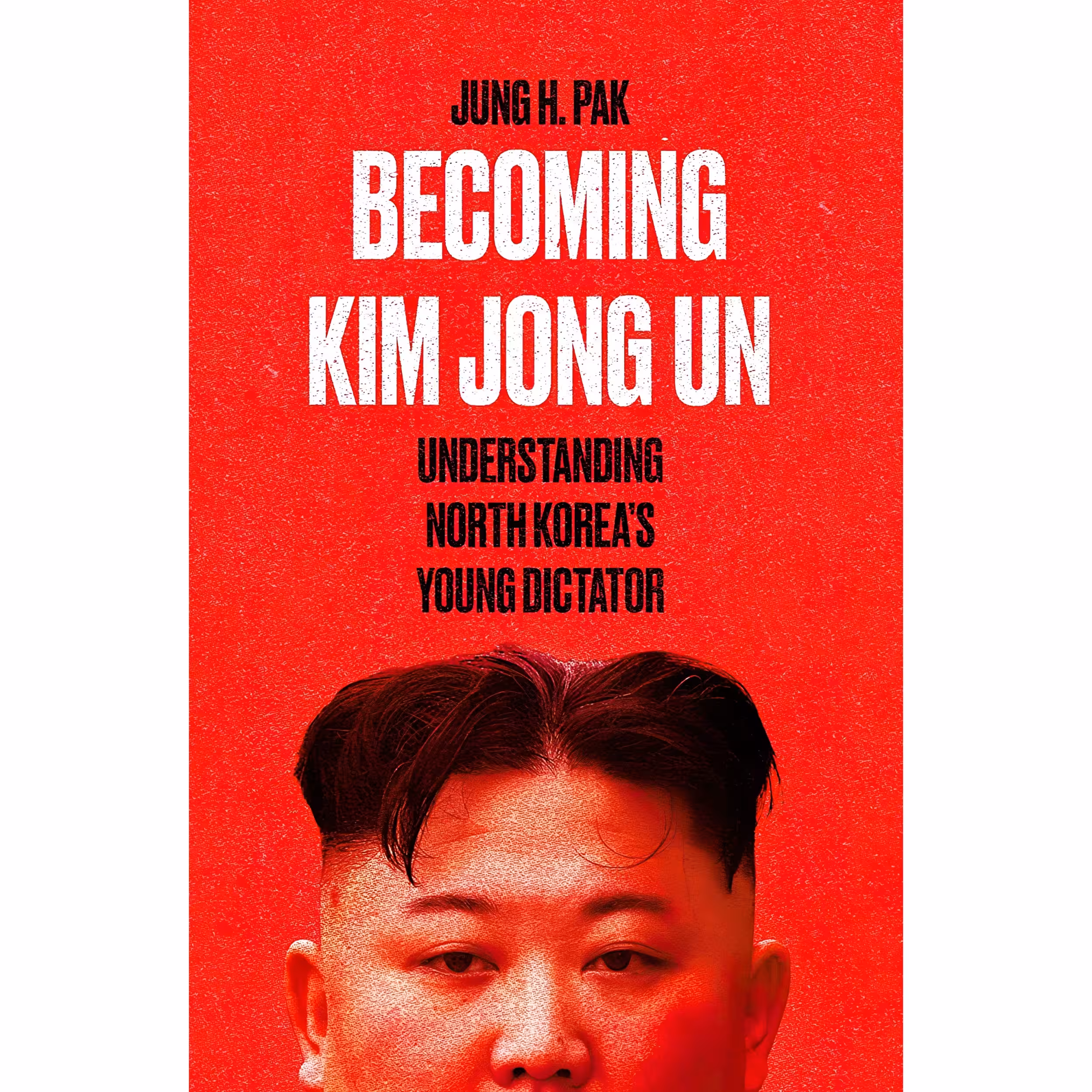 کتاب Becoming Kim Jong Un اثر Jung H. Pak انتشارات Oneworld Publications