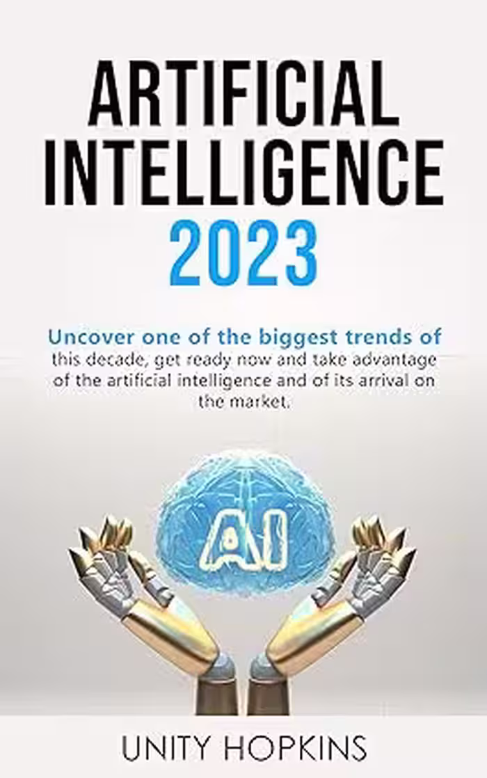 خرید و دانلود نسخه کامل کتاب ARTIFICIAL INTELLIGENCE 2023: Uncover one of the biggest trends of this decade, get ready now and take advantage of the artificial intelligence and of its arrival on the market -   Pdf