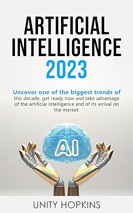 خرید و دانلود نسخه کامل کتاب ARTIFICIAL INTELLIGENCE 2023: Uncover one of the biggest trends of this decade, get ready now and take advantage of the artificial intelligence and of its arrival on the market - Pdf