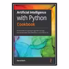 کتاب Artificial Intelligence with Python Cookbook اثر Ben Auffarth انتشارات مؤلفین طلایی