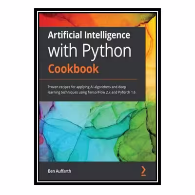 کتاب Artificial Intelligence with Python Cookbook اثر Ben Auffarth انتشارات مؤلفین طلایی