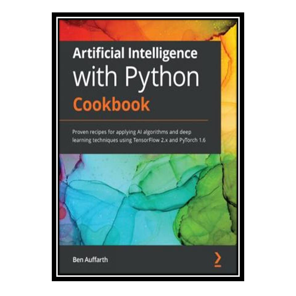 کتاب Artificial Intelligence with Python Cookbook اثر Ben Auffarth انتشارات مؤلفین طلایی