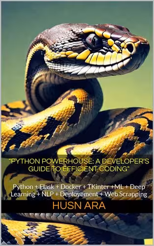 خرید و دانلود نسخه کامل کتاب "Python Powerhouse: A Developer's Guide to Efficient Coding": Python   Flask   Docker   TKinter  ML   Deep Learning   NLP