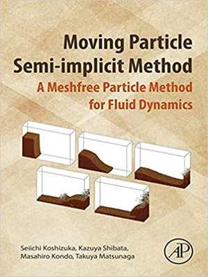 [PDF] دانلود کتاب Moving Particle Semi-Implicit Method - A Meshfree Particle Method For Fluid Dynamics, 2018