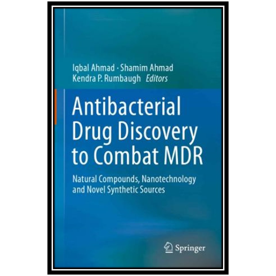 کتاب Antibacterial Drug Discovery to Combat MDR : Natural Compounds, Nanotechnology and Novel Synthetic Sources اثر جمعی از نویسندگان انتشارات مؤلفین طلایی