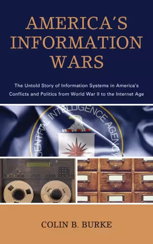 خرید و دانلود نسخه کامل کتاب America’s Information Wars: The Untold Story of Information Systems in America’s Conflicts and Politics From World War II to the Internet Age