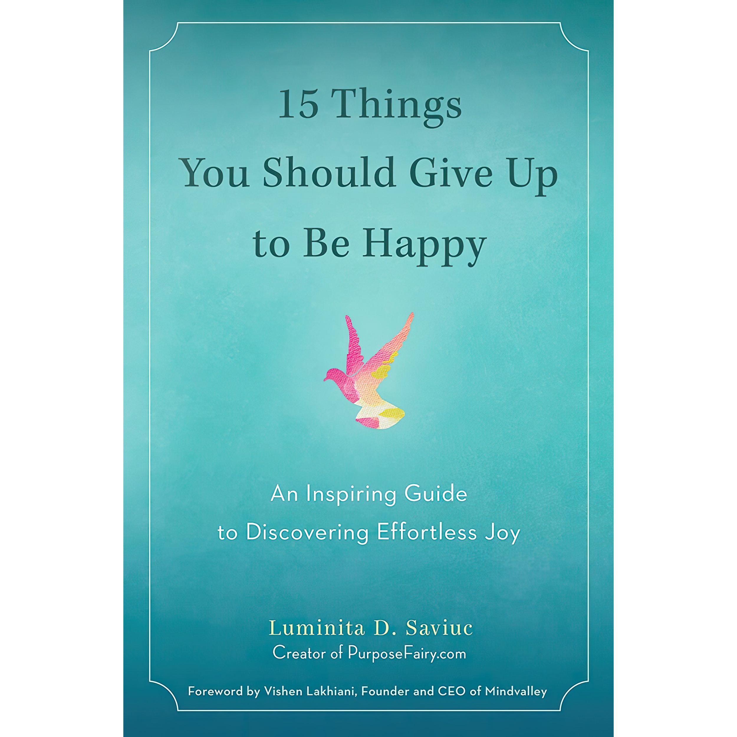 کتاب 15 Things You Should Give Up to Be Happy اثر Luminita D. Saviuc and Vishen Lakhiani انتشارات TarcherPerigee