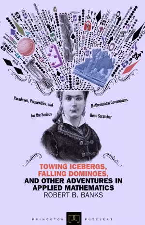خرید و دانلود نسخه کامل کتاب Towing Icebergs, Falling Dominoes, and Other Adventures in Applied Mathematics