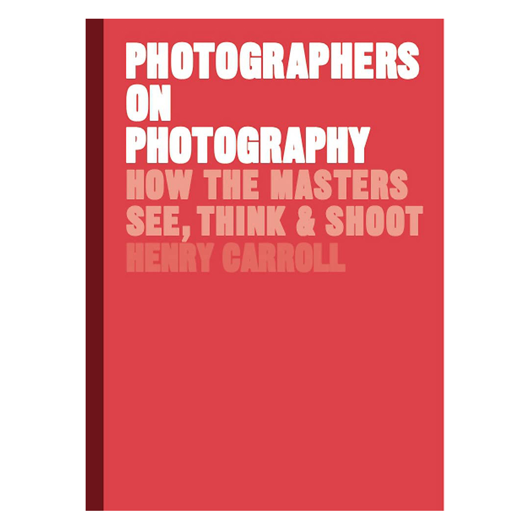 کتاب Photographers on Photography اثر Henry Carroll انتشارات Laurence King