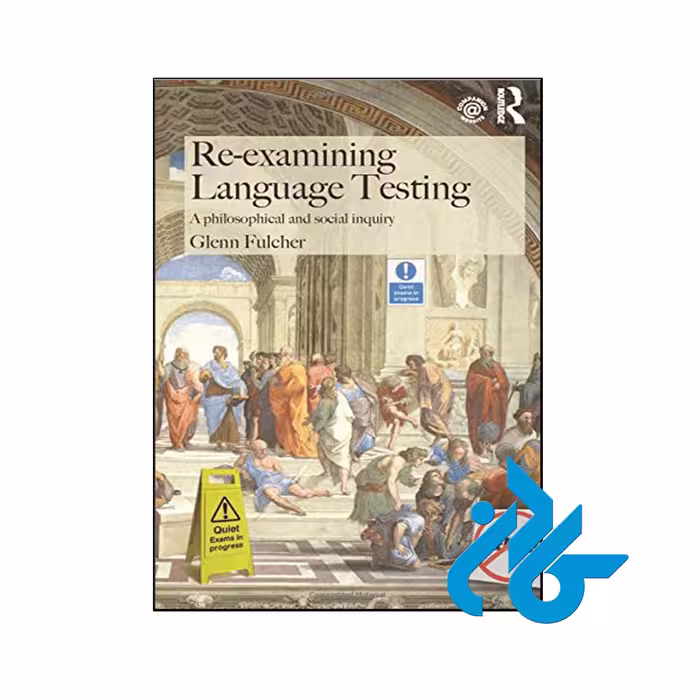 کتاب Re-examining Language Testing A Philosophical and Social Inquiry