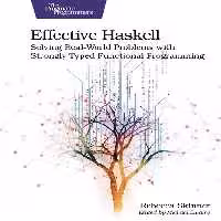 خرید و دانلود نسخه کامل کتاب Effective Haskell: Solving Real-World Problems with Strongly Typed Functional Programming