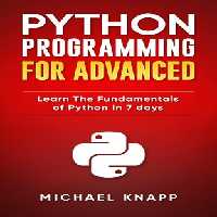 خرید و دانلود نسخه کامل کتاب Python: Programming for Advanced: Learn the Fundamentals of Python in 7 Days