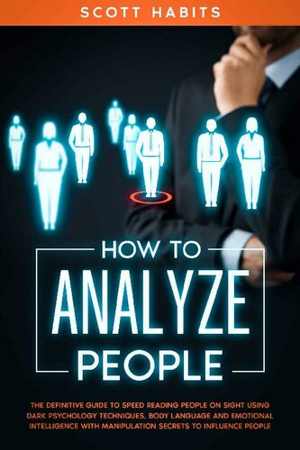 [EPUB] دانلود کتاب How To Analyze People - The Definitive Guide To Speed Reading People On Sight Using Dark Psychology Techniques, Body Language And Emotional Intelligence With Manipulation Secrets To Influence People, 2020