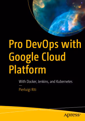 خرید و دانلود نسخه کامل کتاب Pro DevOps with Google Cloud Platform: With Docker, Jenkins, and Kubernetes
