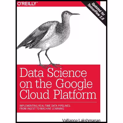 کتاب Data Science on the Google Cloud Platform اثر Valliappa Lakshmanan انتشارات OReilly Media