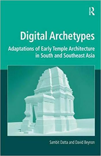  دانلود کتاب Digital Archetypes Adaptations of Early Temple Architecture in South and Southeast Asia - دانلود کتاب های دانشگاهی