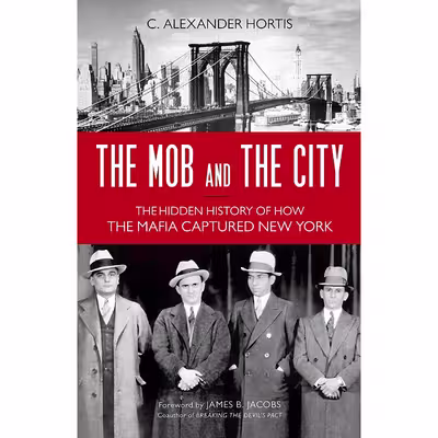 کتاب The Mob and the City اثر C. Alexander Hortis and James B. Jacobs انتشارات Prometheus