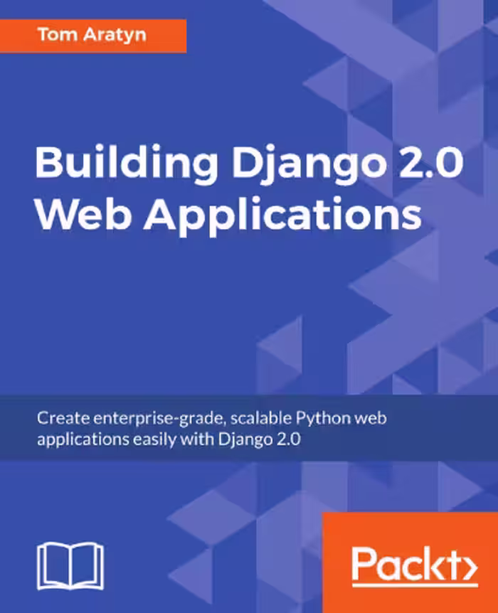 خرید و دانلود نسخه کامل کتاب Building Django 2.0 Web Applications: Create enterprise-grade, scalable Python web applications easily with Django 2.0