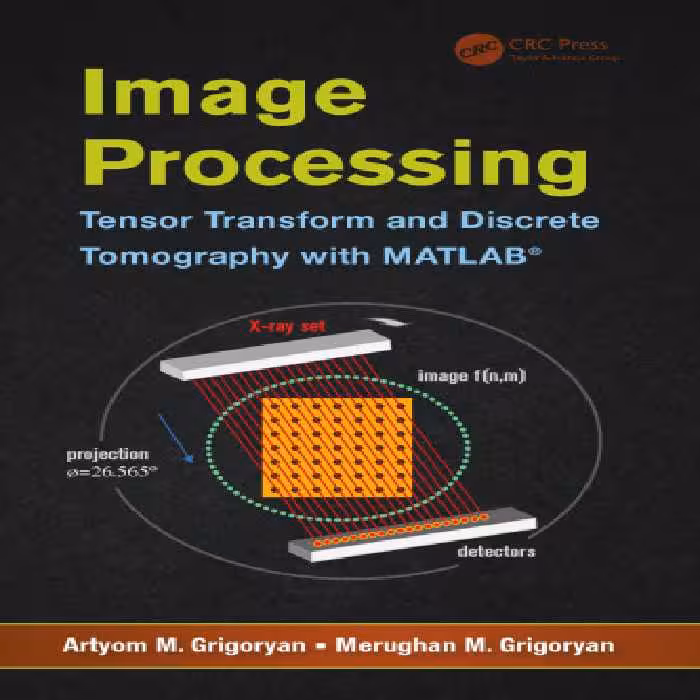 خرید و دانلود نسخه کامل کتاب Image Processing: Tensor Transform and Discrete Tomography with MATLAB