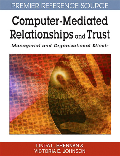 خرید و دانلود نسخه کامل کتاب Computer-mediated Relationships and Trust: Managerial and Organizational Effects (Premier Reference Source)