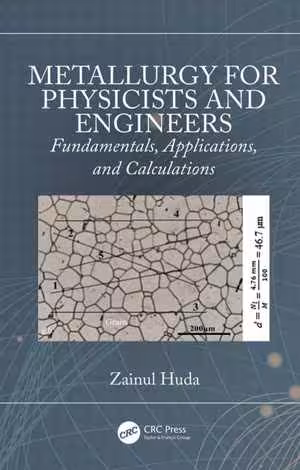 󾕇 دانلود کتاب Metallurgy For Physicists And Engineers-Fundamentals, Applications, And Calculations, 2020 - دانلود کتاب های دانشگاهی