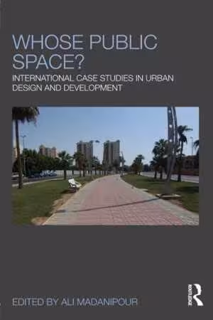 [PDF] دانلود کتاب Whose Public Space - International Case Studies In Urban Design And Development, 2010
