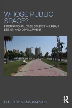 [PDF] دانلود کتاب Whose Public Space - International Case Studies In Urban Design And Development, 2010