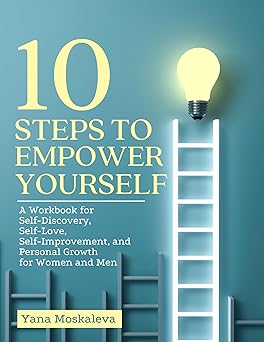 خرید و دانلود نسخه کامل کتاب 10 STEPS TO EMPOWER YOURSELF: A Workbook for Self-Discovery, Self-Love, Self-Improvement, and Personal Growth for Women and Men - Pdf