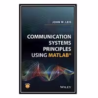 کتاب Communication systems principles using MATLAB اثر Leis and John انتشارات مؤلفین طلایی