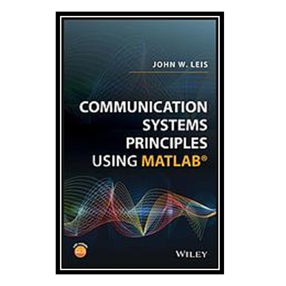 کتاب Communication systems principles using MATLAB اثر Leis and John انتشارات مؤلفین طلایی