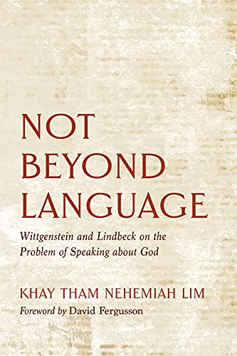 خرید و دانلود نسخه کامل کتاب Not Beyond Language: Wittgenstein and Lindbeck on the Problem of Speaking about God - Pdf