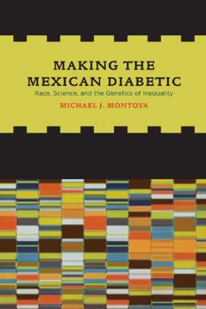 [PDF] دانلود کتاب Making The Mexican Diabetic - Race, Science, And The Genetics Of Inequality, 2011