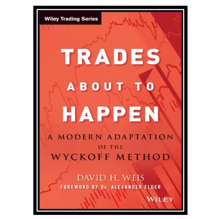 کتاب Trades About to Happen A Modern Adaptation of the Wyckoff Method اثر David H. Weis and Alexander Elder انتشارات مولفین طلایی 