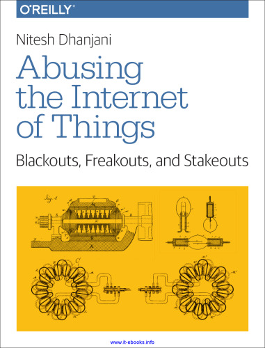 خرید و دانلود نسخه کامل کتاب Abusing the Internet of Things: Blackouts, Freakouts, and Stakeouts