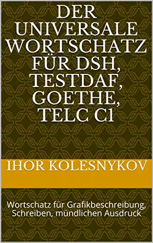 خرید و دانلود نسخه کامل کتاب Der universale Wortschatz für DSH, TestDaF, Goethe, Telc C1: Wortschatz für Grafikbeschreibung, Schreiben, mündlichen Ausdruck (German Edition)