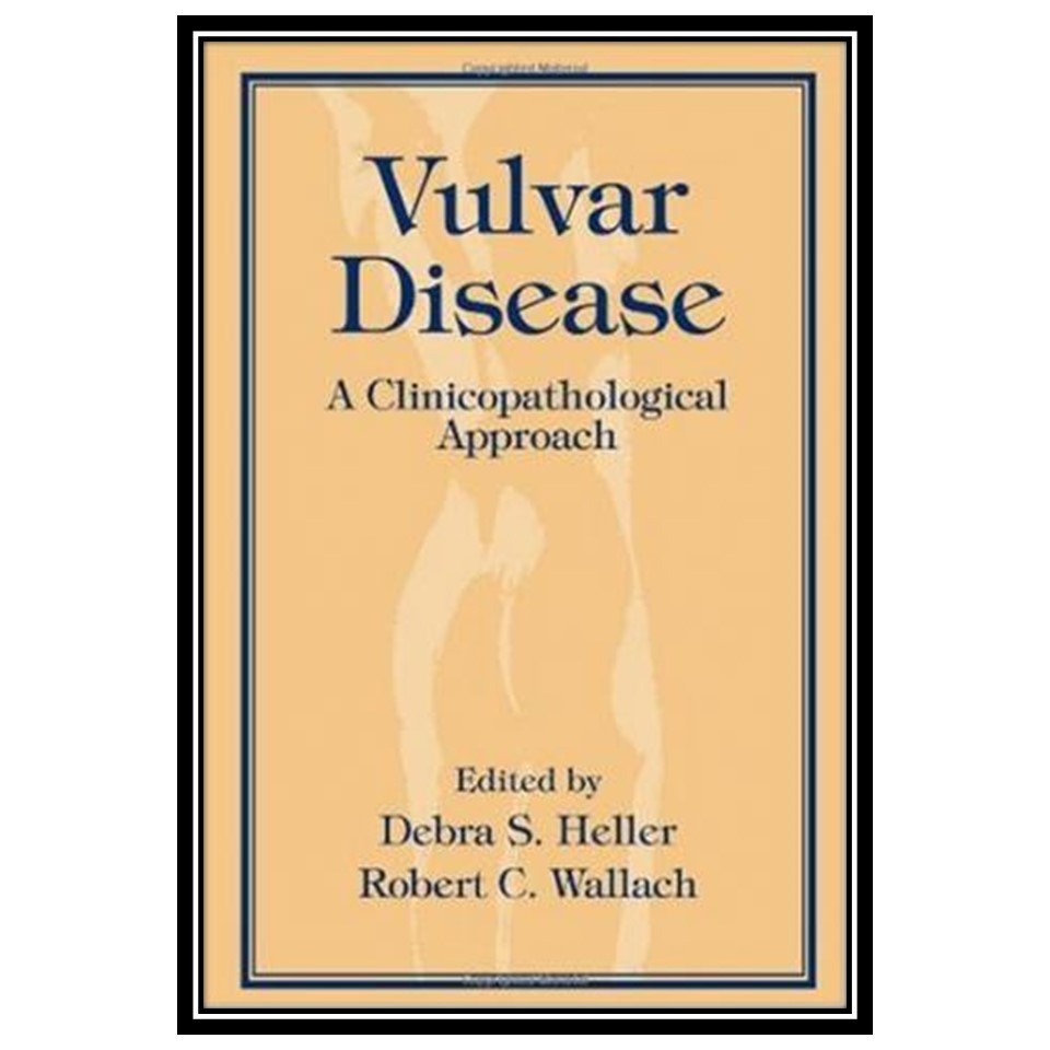 کتاب Vulvar Disease - A Clinicopathological Approach اثر S Heller Debra and Robert C Wallach انتشارات مؤلفین طلایی