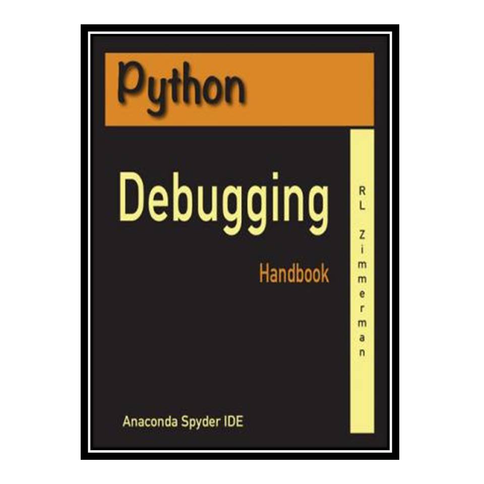کتاب Python Debugging Handbook اثر RL Zimmeman انتشارات مؤلفین طلایی