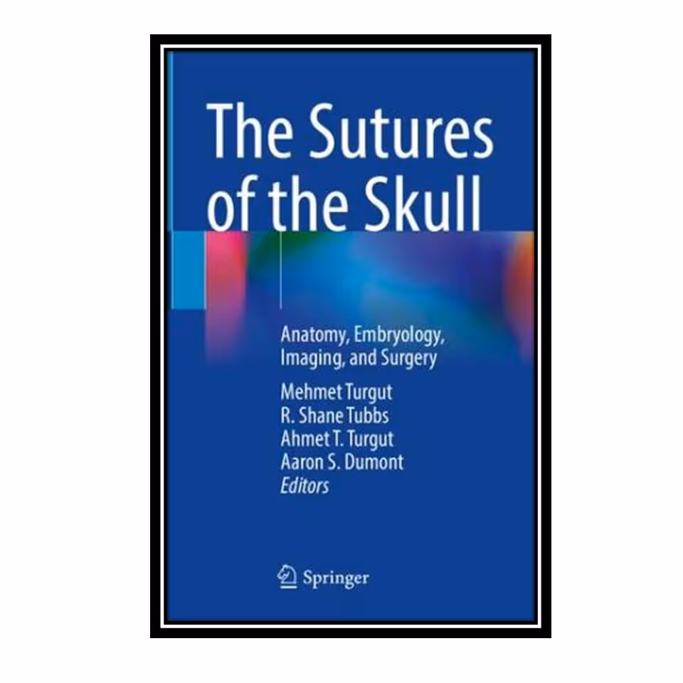 کتاب The Sutures of the Skull: Anatomy, Embryology, Imaging, and Surgery اثر جمعی از نویسندگان انتشارات مؤلفین طلایی