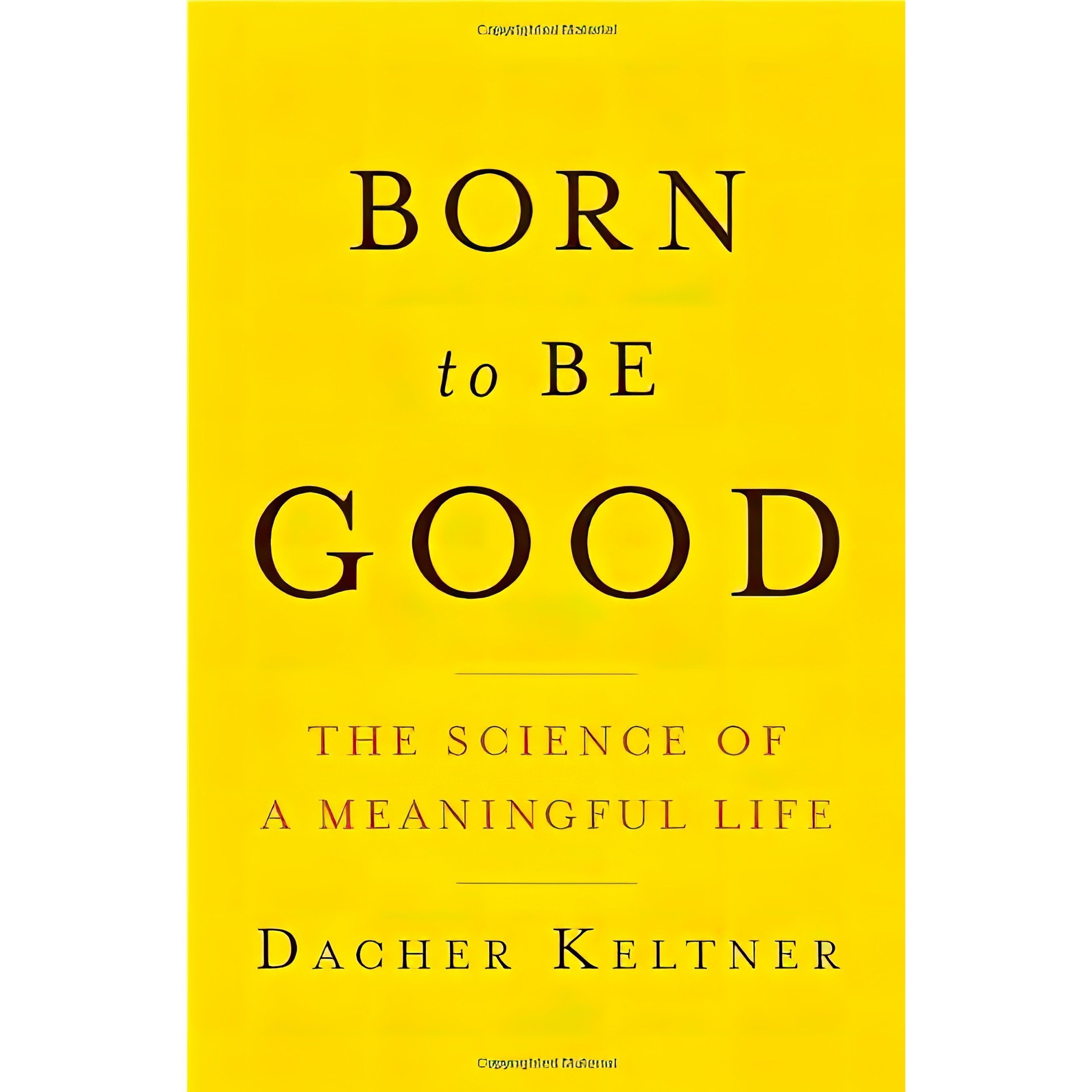 کتاب زبان اصلی Born to Be Good اثر Dacher Keltner انتشارات W W Norton Company
