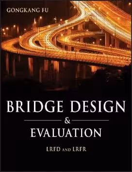 󾕇 G. Fu, Bridge Design &amp; Evaluation - LRFD &amp; LRFR, 2013 - دانلود کتاب های دانشگاهی