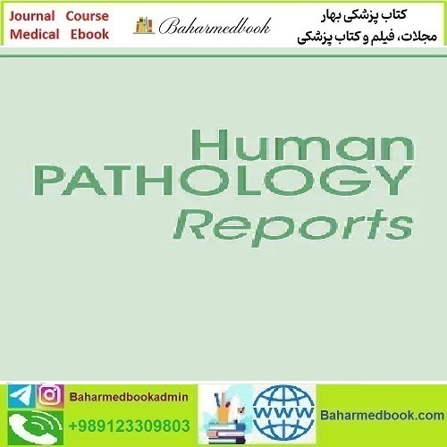 Human Pathology Reports Volume 26 2021 TRUE PDF price 5€ - کتاب پزشکی بهار
